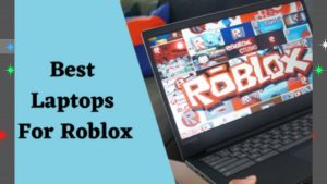 Read more about the article Best Laptop For Roblox-2022 [Latest Updates]